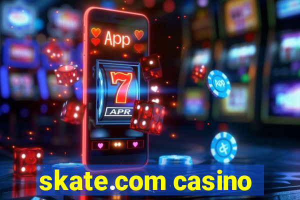 skate.com casino